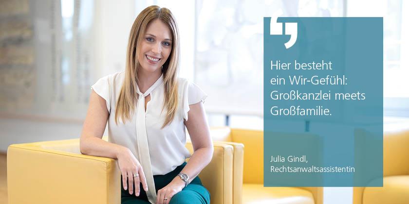 Julia Gindl, Rechtsanwaltsassistentin, Zitat "Hier besteht ein Wir-Gefühl: Großkanzlei meets Großfamilie."