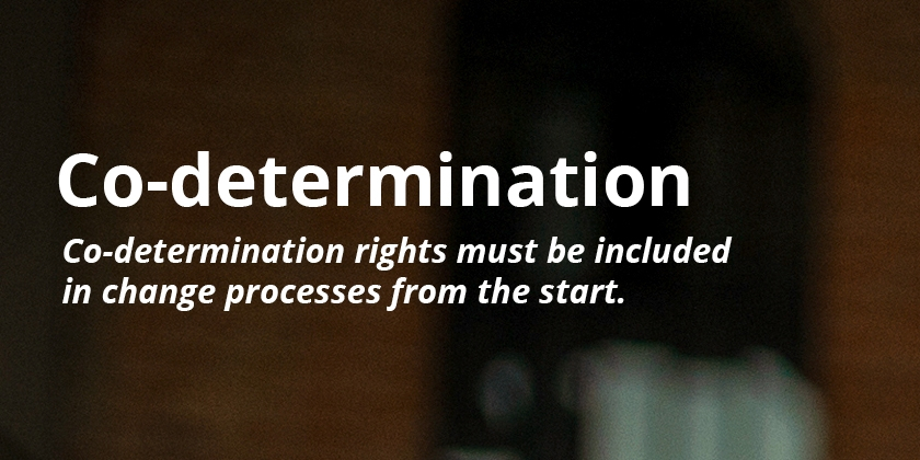 Co-determination rights must be included in change processes from the start.