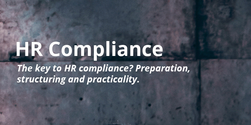 The key to HR compliance? Preparation, structuring and practicality.