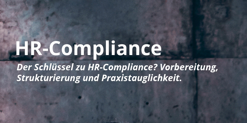 Der Schlüssel zu HR-Compliance? Vorbereitung, Strukturierung und Praxistauglichkeit.