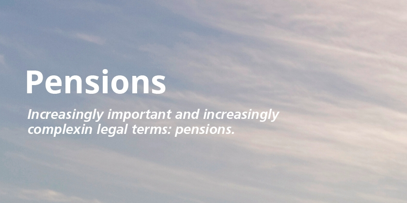 Increasingly important and increasingly complex in legal terms: company pension schemes.