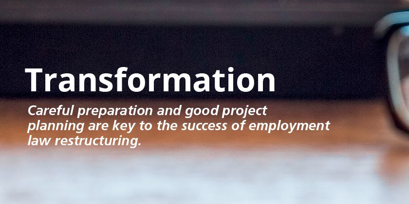 Careful preparation and good project planning are key to the success of employment law restructuring.